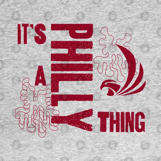 Its a Philly Thing by Pro-tshirt